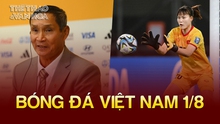 Bóng đá Việt Nam 1/8: Thủ môn thay thế Kim Thanh cao điểm nhất tuyển nữ Việt Nam