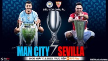 Nhận định bóng đá Man City vs Sevilla, Siêu Cúp châu Âu (2h ngày 17/8)