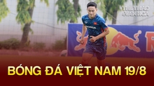 Bóng đá Việt Nam 19/8: U23 Việt Nam loại 3 cầu thủ vào phút chót