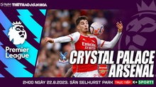 Nhận định bóng đá Crystal Palace vs Arsenal, Ngoại hạng Anh vòng 2 (02h00, 22/8)