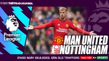 Nhận định bóng đá MU vs Nottingham, Ngoại hạng Anh vòng 3 (21h hôm nay 26/8)