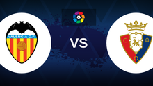 Nhận định bóng đá Valencia vs Osasuna (00h30, 28/8), La Liga vòng 3