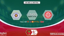 Nhận định bóng đá Hà Nội vs Viettel, vòng 7 giai đoạn 2 V-League (17h00, 27/8)