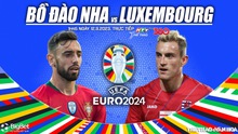 Nhận định bóng đá Bồ Đào Nha vs Luxembourg, vòng loại EURO 2024 (01h45 hôm nay)