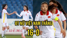 Huỳnh Như và Thanh Nhã ghi bàn, ĐT Việt Nam tạo địa chấn khi thắng 16-0 nhưng HLV Mai Đức Chung không hài lòng
