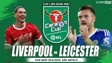 Nhận định bóng đá Liverpool vs Leicester (1h45, 28/9), Cúp Liên đoàn Anh vòng 3 