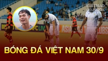Bóng đá Việt Nam hôm nay 30/9: Văn Toàn không đánh giá cao CLB Hà Nội, Bích Thùy 'gục ngã' sau ASIAD 2023