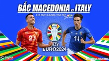 Nhận định bóng đá Bắc Macedonia vs Ý (01h45, 10/9), vòng loại EURO 2024