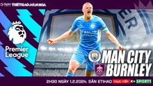 Nhận định Man City vs Burnley (02h30 hôm nay 1/2), Ngoại hạng Anh vòng 22