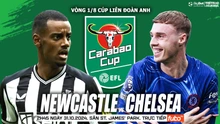 Nhận định, soi tỷ lệ Newcastle vs Chelsea 2h45 ngày 31/10, cúp Liên đoàn bóng đá Anh