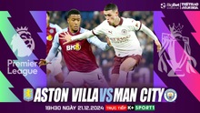 Nhận định, soi tỷ lệ Aston Villa vs Man City 19h30 hôm nay 21/12, vòng 17 Ngoại hạng Anh