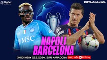 Nhận định bóng đá Napoli vs Barcelona (3h00, 22/2), vòng 1/8 Cúp C1