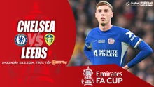 Nhận định bóng đá Chelsea vs Leeds (2h30, 29/2), vòng 1/8 cúp FA