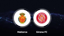 Nhận định bóng đá Mallorca vs Girona (0h30, 4/3), vòng 27 La Liga