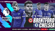 Nhận định bóng đá Brentford vs Chelsea, vòng 27 Ngoại hạng Anh (22h00 hôm nay)