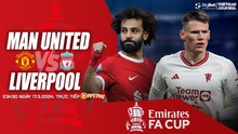 Nhận định MU vs Liverpool (22h30 hôm nay 17/3), FA Cup vòng tứ kết