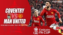 Nhận định bóng đá Coventry vs MU (21h30, 21/4), bán kết FA Cup