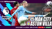 Nhận định bóng đá Man City vs Aston Villa, Ngoại hạng Anh vòng 31 (2h15 hôm nay 4/4)