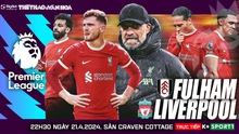 Nhận định bóng đá Fulham vs Liverpool, vòng 34 Ngoại hạng Anh (22h30 hôm nay)