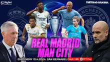 Nhận định Real Madrid vs Man City, tứ kết C1 lượt đi (02h00 hôm nay 10/4)