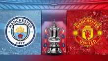 Lịch thi đấu bóng đá hôm nay 25/5: Trực tiếp Man City vs MU, chung kết cúp FA
