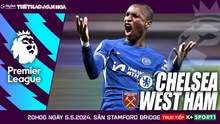 Nhận định bóng đá Chelsea vs West Ham, vòng 36 Ngoại hạng Anh (20h00 hôm nay)