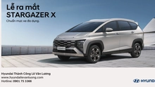 Lễ ra mắt Stargazer X và lái thử các dòng xe cùng Hyundai Lê Văn Lương