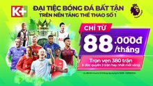 Xem trọn vẹn Ngoại hạng Anh và Vòng loại World Cup khu vực châu Á trên K+ với khuyến mãi hấp dẫn