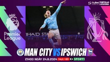 Nhận định, soi tỷ lệ Man City vs Ipswich (21h00, 24/8), Ngoại hạng Anh vòng 2