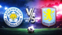 Nhận định, soi tỷ lệ Aston Villa vs Leicester 22h hôm nay 4/1, vòng 20 Premier League