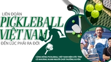 Liên đoàn Pickleball Việt Nam đã đến lúc phải ra đời!