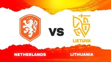 Nhận định, soi tỷ lệ Hà Lan vs Lithuania 02h45 hôm nay ngày 18/11, VL World Cup 2026