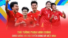 Thủ tướng Phạm Minh Chính chúc mừng hai đội tuyển bóng đá Việt Nam