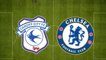 Nhận định bóng đá hôm nay 16/12: Cardiff City vs Chelsea, Guadalajara vs Barcelona