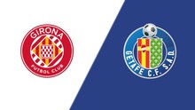 Nhận định, soi tỷ lệ Girona vs Getafe 03h00 ngày 15/2, vòng 24 La Liga