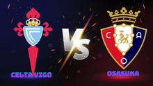 Nhận định, soi tỷ lệ Celta Vigo vs Osasuna 03h00 hôm nay 22/2, vòng 25 La Liga