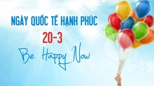 Ngày quốc tế hạnh phúc 20/3: Hạnh phúc là đích đến trong cuộc đời mỗi người