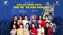 Dàn nghệ sĩ đình đám quy tụ tại chương trình nghệ thuật "Sáng mãi truyền thống phụ nữ Ba đảm đang"