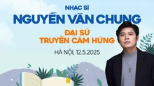 Nhạc sĩ Nguyễn Văn Chung: "Viết nhạc là lý tưởng sống của tôi"