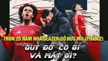 Tròn 20 năm nhà Glazer sở hữu MU (Phần 2): Quỷ đỏ có gì và mất gì?