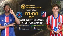 Link xem trực tiếp bóng đá PSG vs Atletico Madrid 02h00 hôm nay 16/6, FIFA Club World Cup 2025