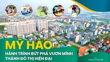 Mỹ Hào - Hành trình bứt phá vươn mình thành đô thị hiện đại 