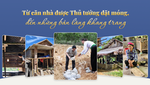Từ căn nhà được Thủ tướng đặt móng,đến những bản làng khang trang