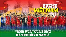 U23 Việt Nam: "Nhà vua" của bóng đá trẻ Đông Nam Á 