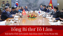 Tổng Bí thư Tô Lâm hội kiến Chủ tịch Quốc hội Hàn Quốc Woo Won Sik