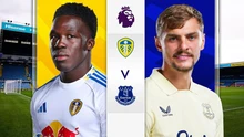 Lịch thi đấu bóng đá hôm nay 18/8: Trực tiếp Leeds vs Everton, Elche vs Real Betis