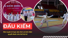 Đấu kiếm: Rèn luyện trí tuệ, bản lĩnh và tinh thần quyết đoán cho thế hệ trẻ
