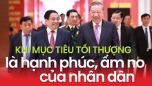 Khi mục tiêu tối thượng là hạnh phúc, ấm no của nhân dân