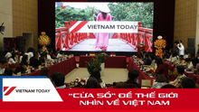 "Vietnam Today": "Cửa sổ" để thế giới nhìn về Việt Nam