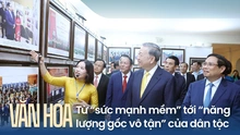 Văn hóa - từ “sức mạnh mềm” tới “năng lượng gốc vô tận” của dân tộc 